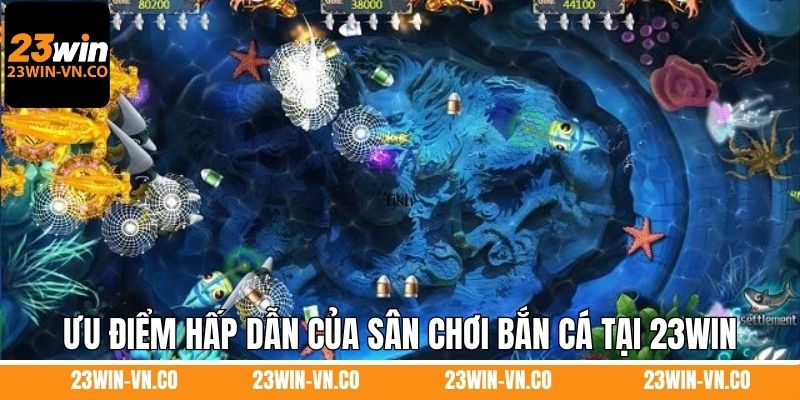 Ưu điểm hấp dẫn của sân chơi bắn cá tại 23Win