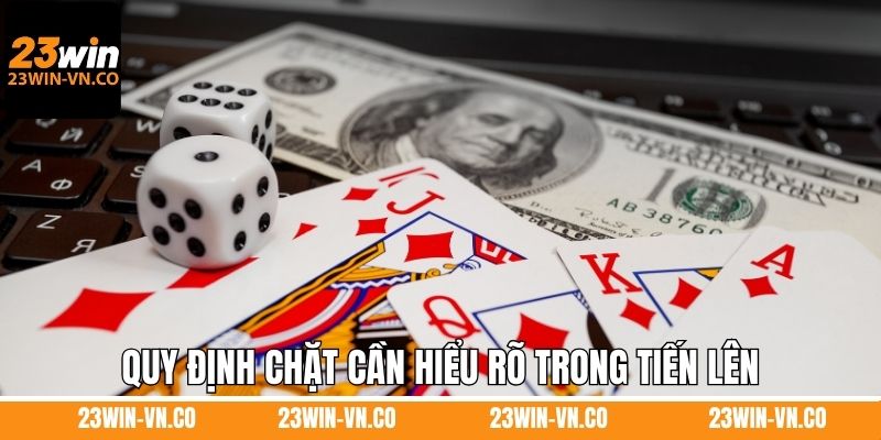 Quy định chặt cần hiểu rõ trong tiến lên