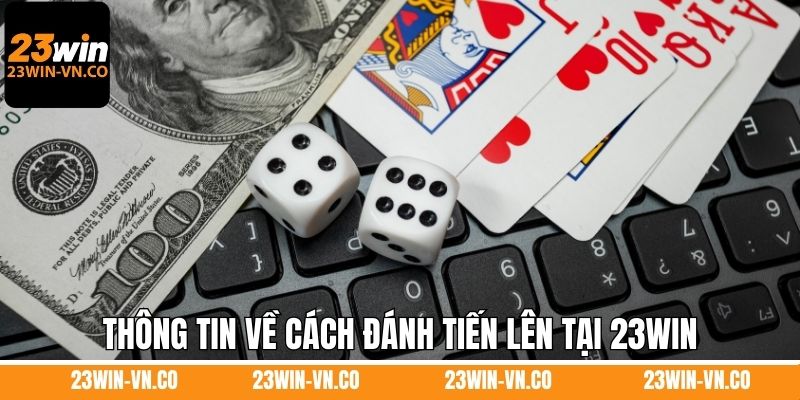 Thông tin về cách đánh tiến lên tại 23Win