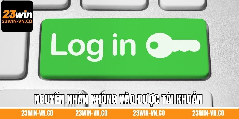 Nguyên nhân không vào được tài khoản và cách khắc phục