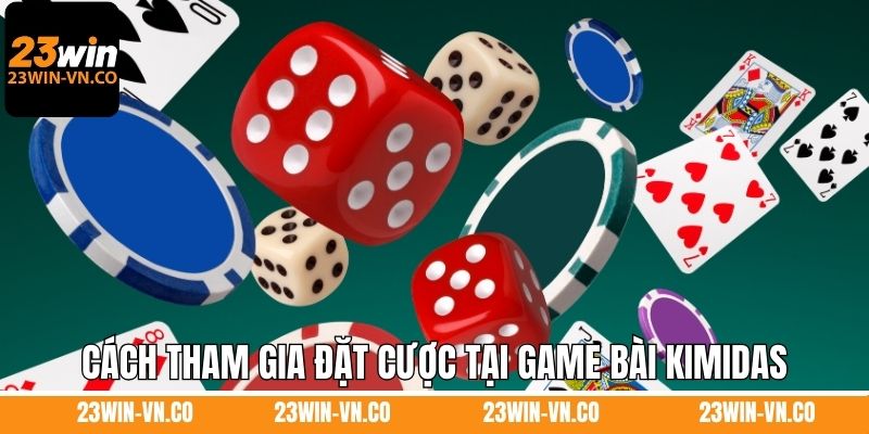 Cách tham gia đặt cược tại game bài Kimidas
