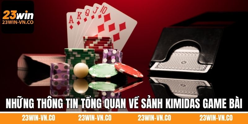 Những thông tin tổng quan về sảnh Kimidas game bài