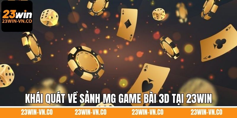 Khái quát về sảnh MG game bài 3D tại 23Win