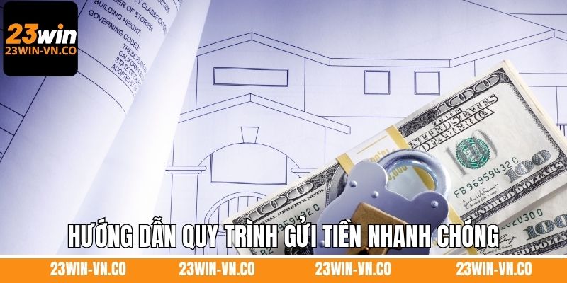 Nạp Tiền 23Win 2 Hướng dẫn quy trình gửi tiền nhanh chóng, an toàn nhất
