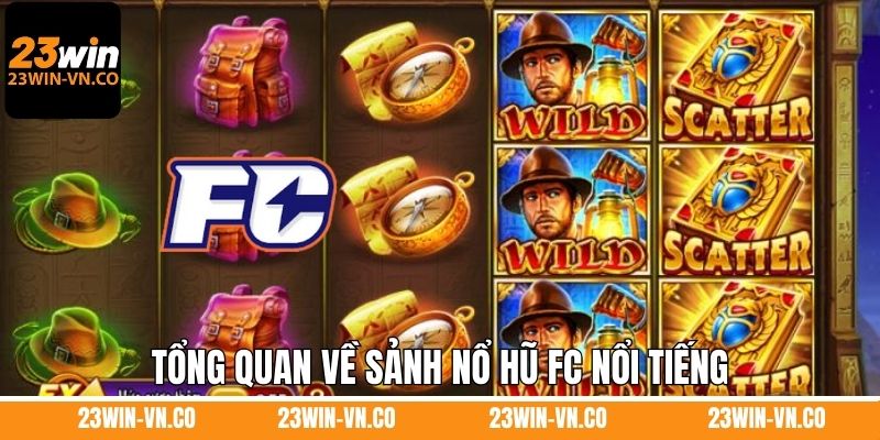 Tổng quan về sảnh nổ hũ FC nổi tiếng