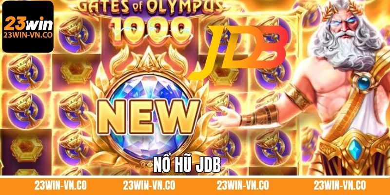 Nổ Hũ JDB - Sảnh Slot Game Xanh Chín Hàng Đầu Tại 23Win