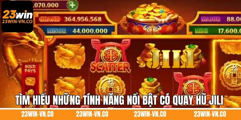 Tìm hiểu những tính năng nổi bật có quay hũ Jili 