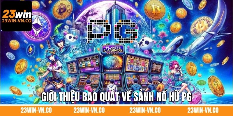 Giới thiệu bao quát về sảnh nổ hũ PG