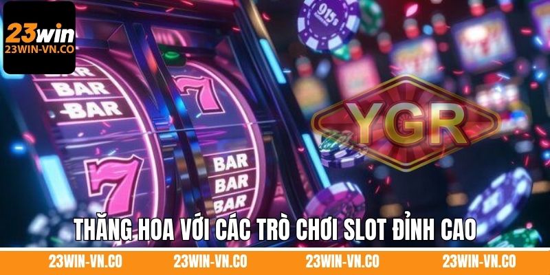 Thăng hoa với các trò chơi slot đỉnh cao trên sảnh game