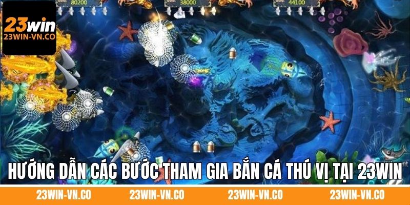 Hướng dẫn các bước tham gia bắn cá thú vị tại 23Win