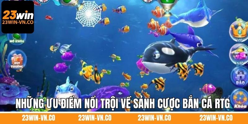 Những ưu điểm nổi trội về sảnh cược bắn cá RTG 